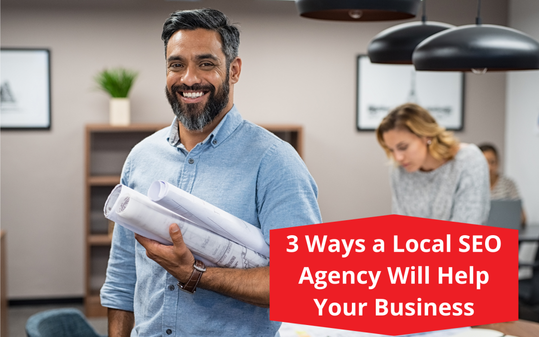 3 Ways a Local SEO Agency Will Help Your Business