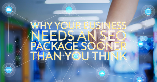 Why Your Business Needs an SEO Package Sooner Than You Think